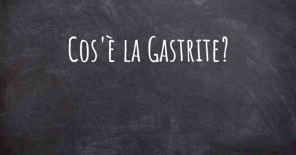 Cos'è la Gastrite?