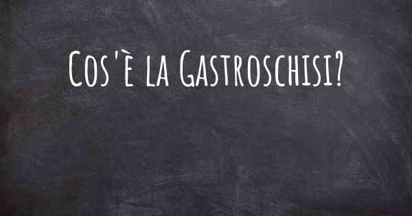 Cos'è la Gastroschisi?