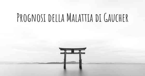 Prognosi della Malattia di Gaucher