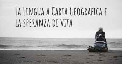 La Lingua a Carta Geografica e la speranza di vita