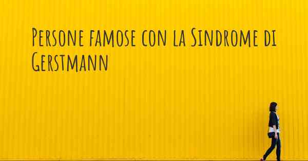 Persone famose con la Sindrome di Gerstmann