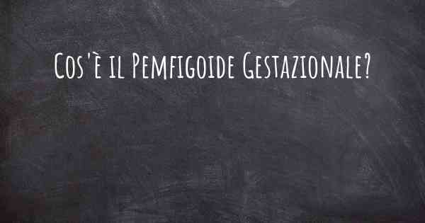 Cos'è il Pemfigoide Gestazionale?