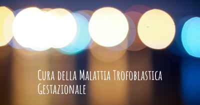 Cura della Malattia Trofoblastica Gestazionale