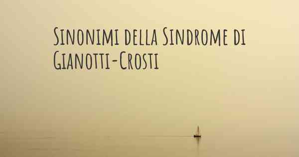 Sinonimi della Sindrome di Gianotti-Crosti