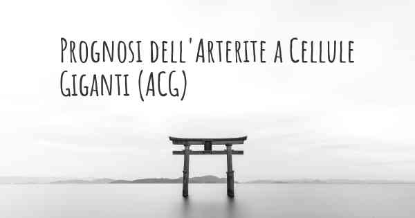 Prognosi dell'Arterite a Cellule Giganti (ACG)