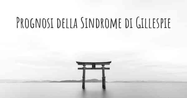 Prognosi della Sindrome di Gillespie