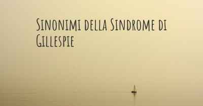 Sinonimi della Sindrome di Gillespie