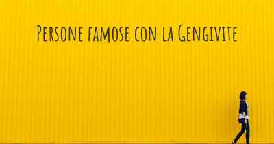 Persone famose con la Gengivite