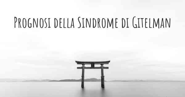 Prognosi della Sindrome di Gitelman