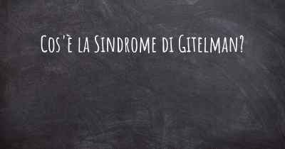 Cos'è la Sindrome di Gitelman?