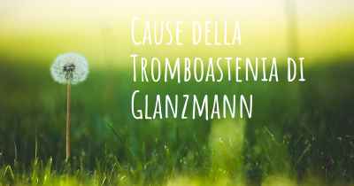 Cause della Tromboastenia di Glanzmann