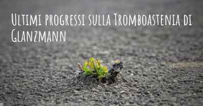 Ultimi progressi sulla Tromboastenia di Glanzmann