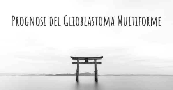 Prognosi del Glioblastoma Multiforme