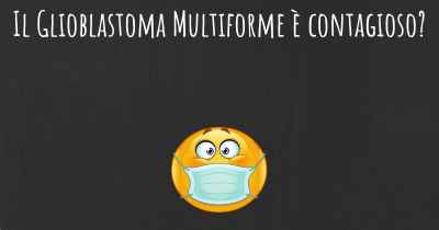 Il Glioblastoma Multiforme è contagioso?