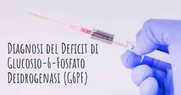 Diagnosi del Deficit di Glucosio-6-Fosfato Deidrogenasi (G6PF)