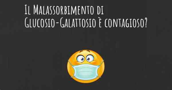 Il Malassorbimento di Glucosio-Galattosio è contagioso?