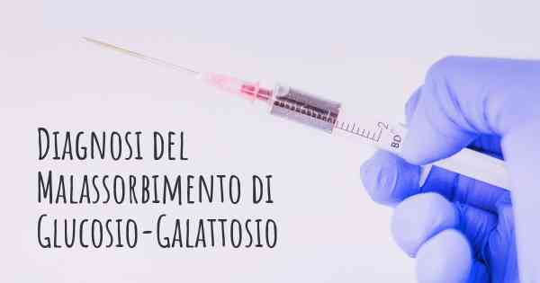 Diagnosi del Malassorbimento di Glucosio-Galattosio