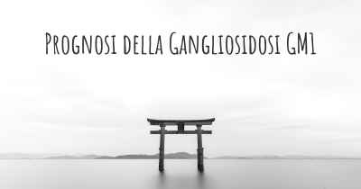 Prognosi della Gangliosidosi GM1