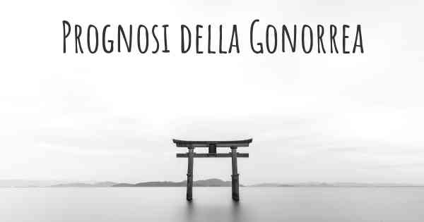 Prognosi della Gonorrea