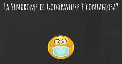 La Sindrome di Goodpasture è contagiosa?