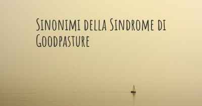 Sinonimi della Sindrome di Goodpasture