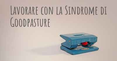 Lavorare con la Sindrome di Goodpasture