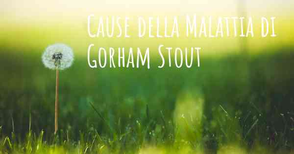 Cause della Malattia di Gorham Stout