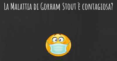 La Malattia di Gorham Stout è contagiosa?