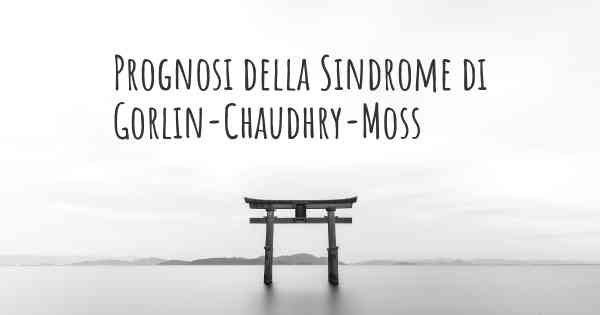 Prognosi della Sindrome di Gorlin-Chaudhry-Moss