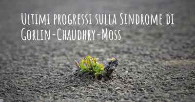 Ultimi progressi sulla Sindrome di Gorlin-Chaudhry-Moss