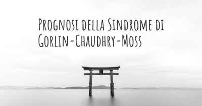 Prognosi della Sindrome di Gorlin-Chaudhry-Moss