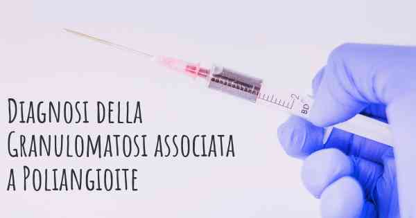 Diagnosi della Granulomatosi associata a Poliangioite