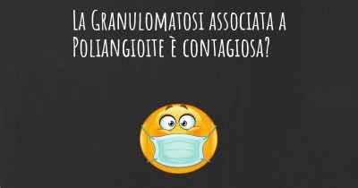 La Granulomatosi associata a Poliangioite è contagiosa?