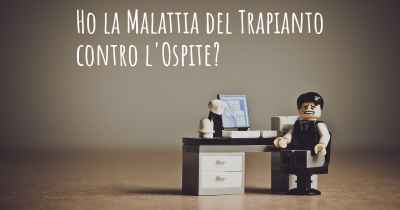 Ho la Malattia del Trapianto contro l'Ospite?