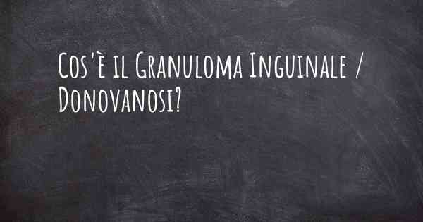 Cos'è il Granuloma Inguinale / Donovanosi?