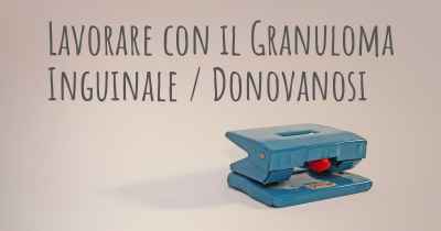 Lavorare con il Granuloma Inguinale / Donovanosi