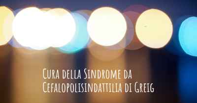 Cura della Sindrome da Cefalopolisindattilia di Greig