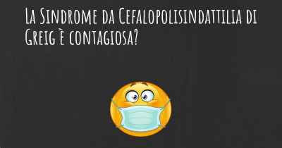 La Sindrome da Cefalopolisindattilia di Greig è contagiosa?