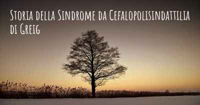 Storia della Sindrome da Cefalopolisindattilia di Greig