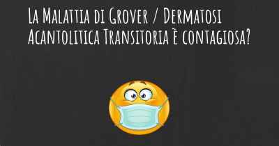 La Malattia di Grover / Dermatosi Acantolitica Transitoria è contagiosa?
