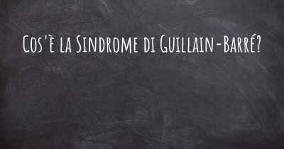 Cos'è la Sindrome di Guillain-Barré?