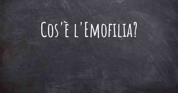 Cos'è l'Emofilia?