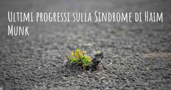 Ultimi progressi sulla Sindrome di Haim Munk