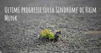 Ultimi progressi sulla Sindrome di Haim Munk