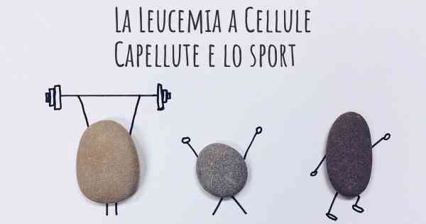 La Leucemia a Cellule Capellute e lo sport