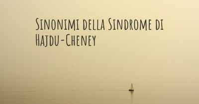 Sinonimi della Sindrome di Hajdu-Cheney