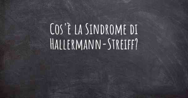 Cos'è la Sindrome di Hallermann-Streiff?