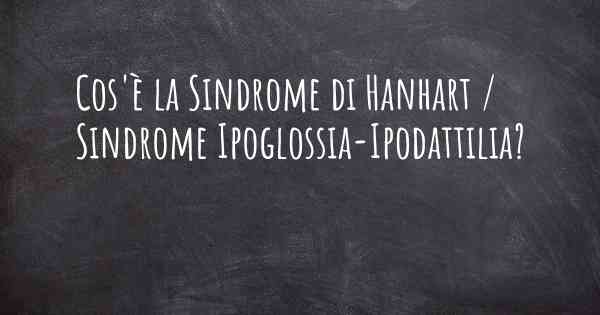 Cos'è la Sindrome di Hanhart / Sindrome Ipoglossia-Ipodattilia?