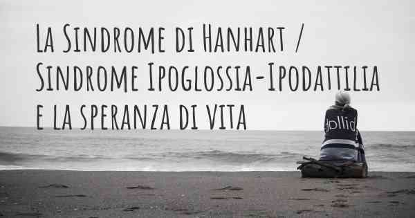 La Sindrome di Hanhart / Sindrome Ipoglossia-Ipodattilia e la speranza di vita