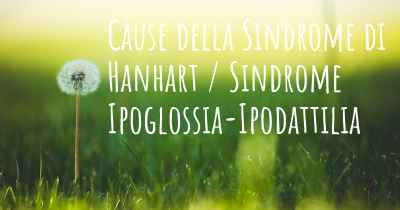 Cause della Sindrome di Hanhart / Sindrome Ipoglossia-Ipodattilia